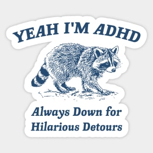 Yeah I'm ADHD, Raccoon T Shirt, Weird T Shirt, Meme T Shirt, Trash Panda T Shirt, Unisex Sticker